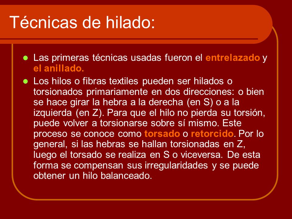 Técnicas de hilado: Las primeras técnicas usadas fueron el entrelazado y el anillado.