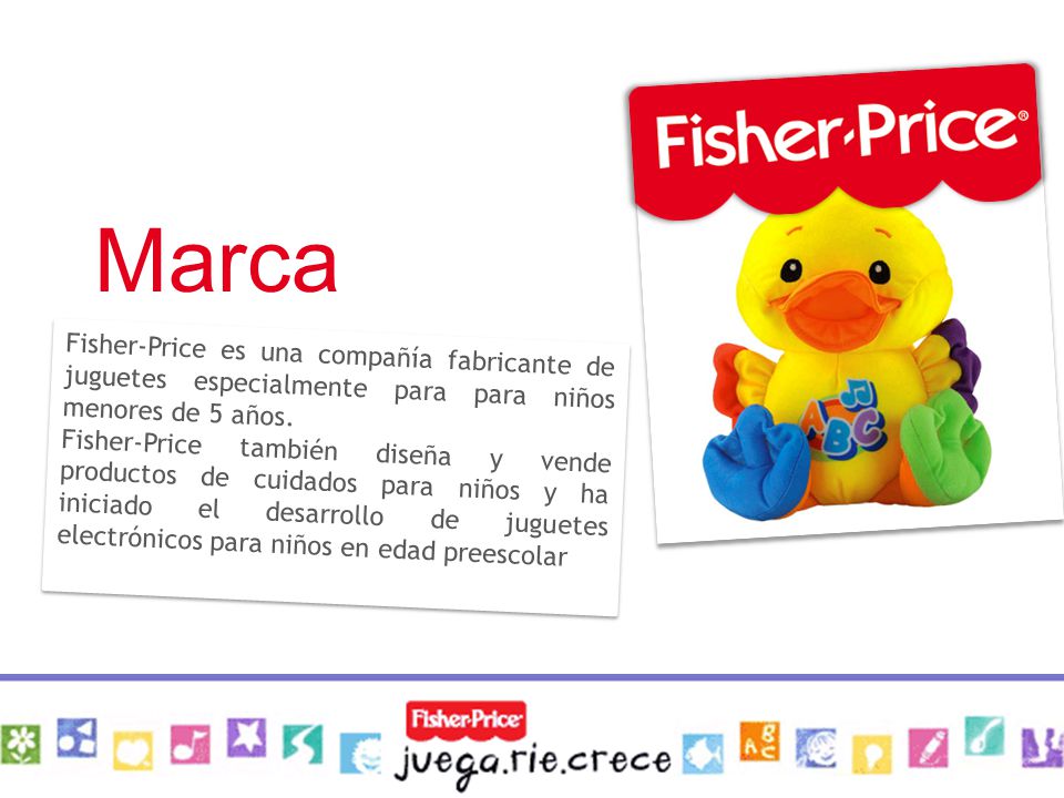 Fisher-Price es una compañía fabricante de juguetes especialmente para para niños menores de 5 años.