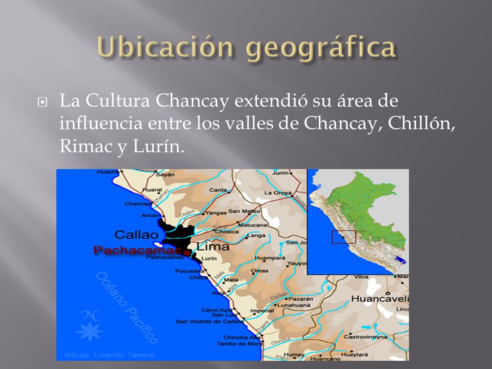 Ubicación geográfica La Cultura Chancay extendió su área de influencia entre los valles de Chancay, Chillón, Rimac y Lurín.