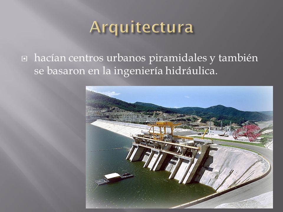 Arquitectura hacían centros urbanos piramidales y también se basaron en la ingeniería hidráulica.
