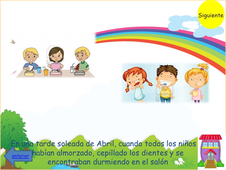 Siguiente En una tarde soleada de Abril, cuando todos los niños habían almorzado, cepillado los dientes y se encontraban durmiendo en el salón.