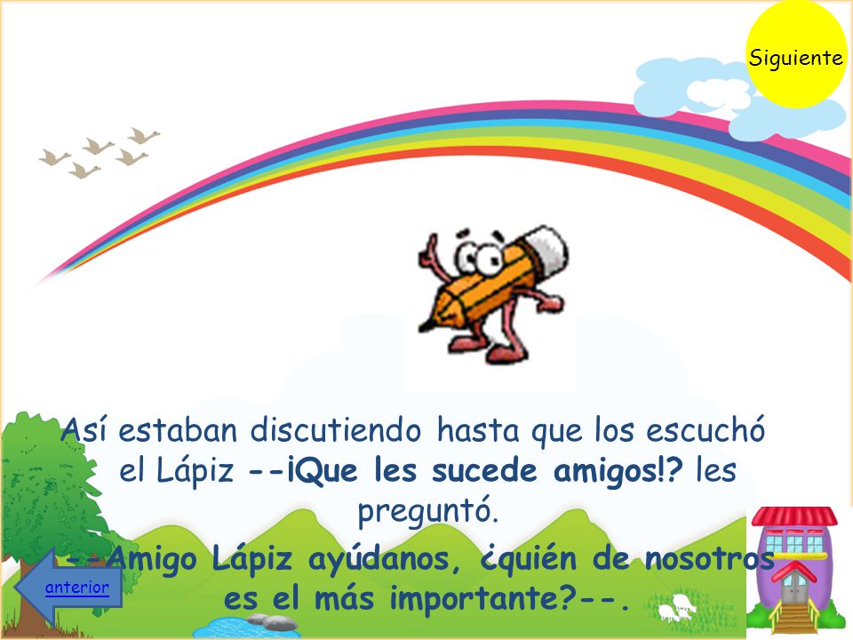 .--Amigo Lápiz ayúdanos, ¿quién de nosotros es el más importante --.