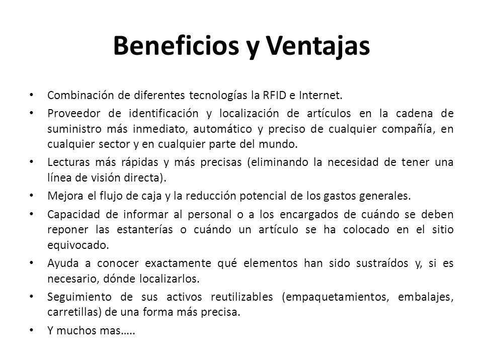 Beneficios y Ventajas Combinación de diferentes tecnologías la RFID e Internet.