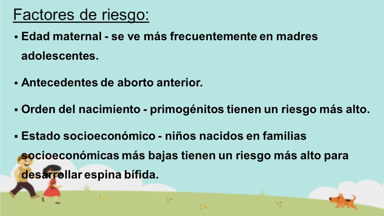Factores de riesgo: Edad maternal - se ve más frecuentemente en madres adolescentes. Antecedentes de aborto anterior.