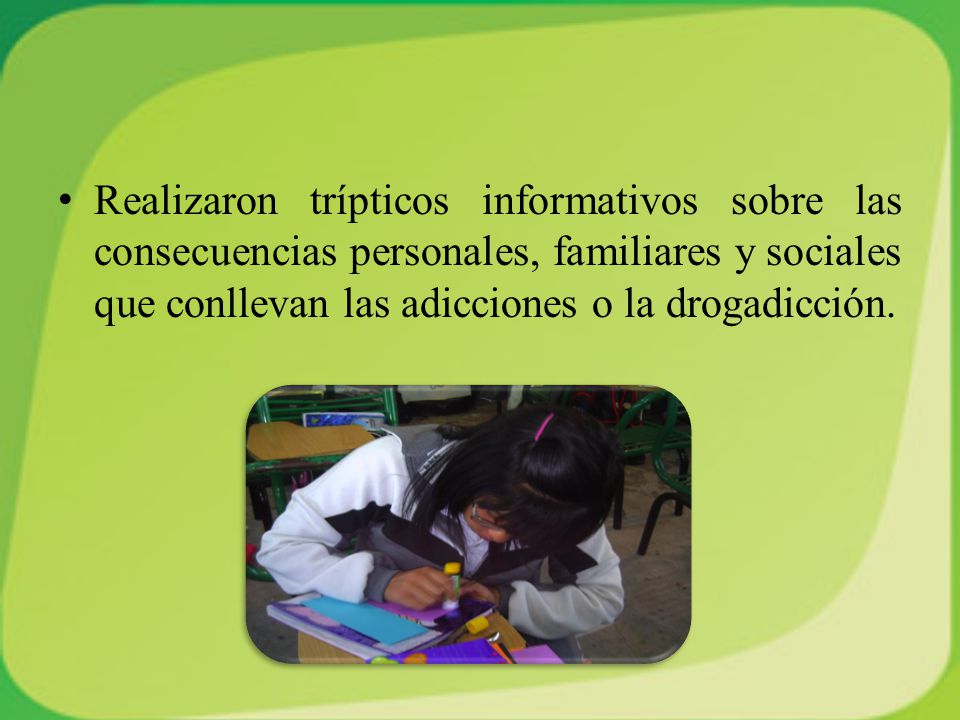 Realizaron trípticos informativos sobre las consecuencias personales, familiares y sociales que conllevan las adicciones o la drogadicción.