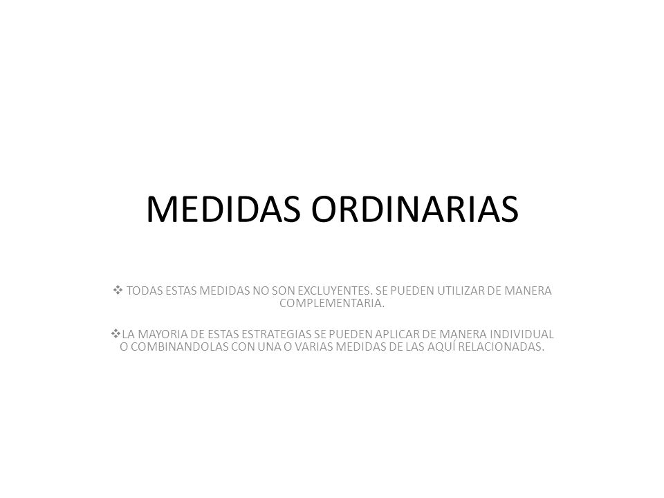 MEDIDAS ORDINARIAS TODAS ESTAS MEDIDAS NO SON EXCLUYENTES. SE PUEDEN UTILIZAR DE MANERA COMPLEMENTARIA.