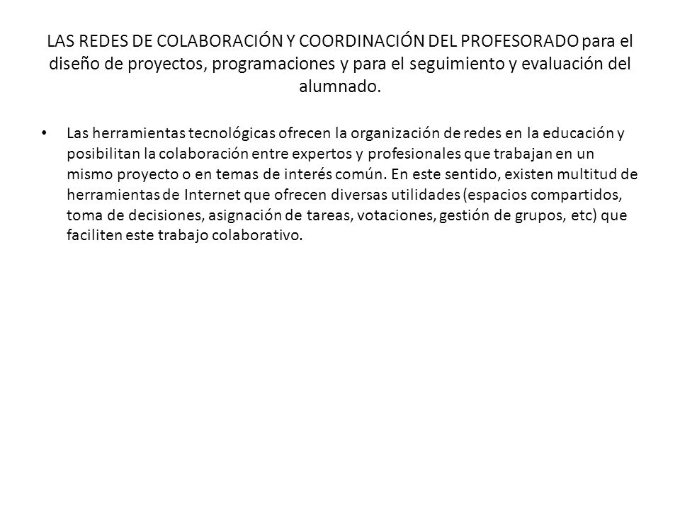 LAS REDES DE COLABORACIÓN Y COORDINACIÓN DEL PROFESORADO para el diseño de proyectos, programaciones y para el seguimiento y evaluación del alumnado.