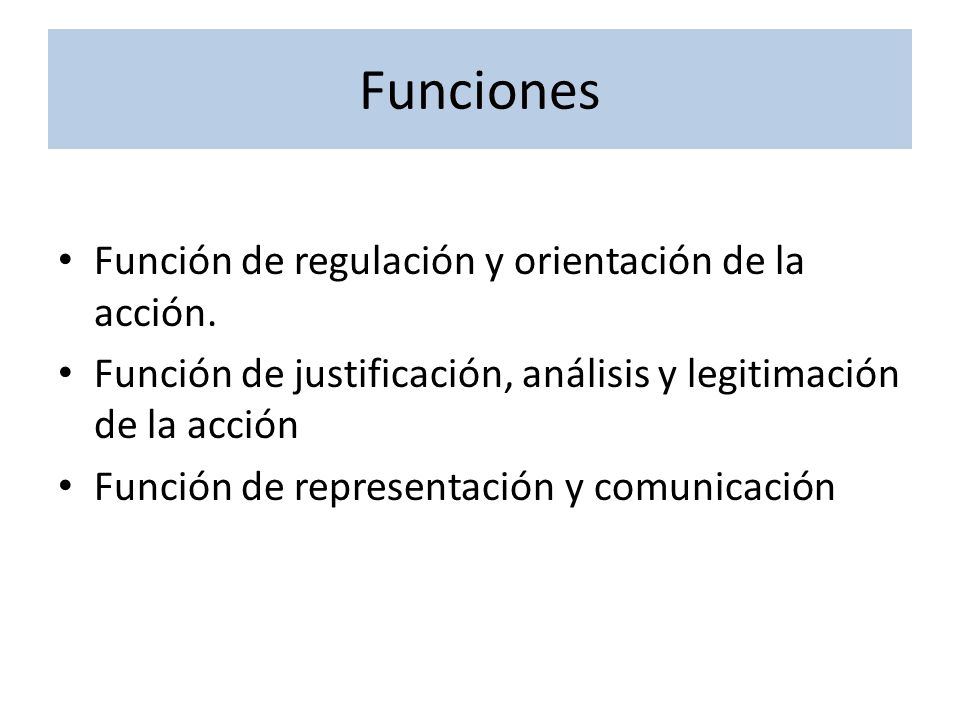 Funciones Función de regulación y orientación de la acción.