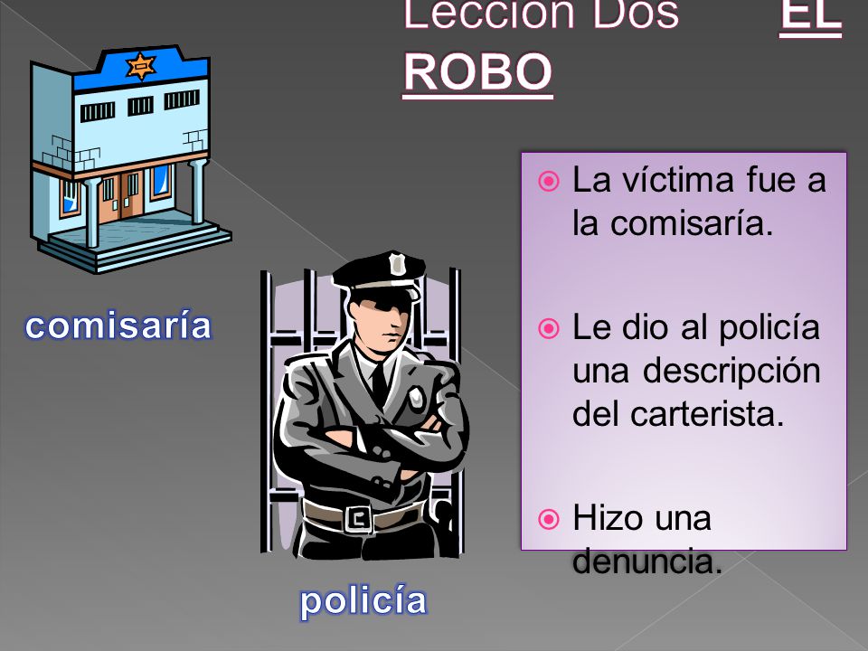 Lección Dos EL ROBO comisaría policía La víctima fue a la comisaría.