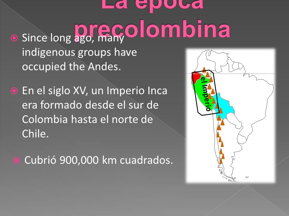 La época precolombina Since long ago, many indigenous groups have occupied the Andes.