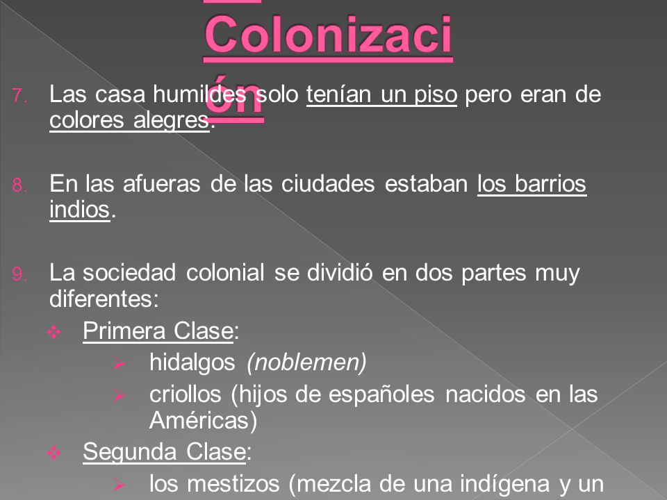 La Colonización Las casa humildes solo tenían un piso pero eran de colores alegres. En las afueras de las ciudades estaban los barrios indios.