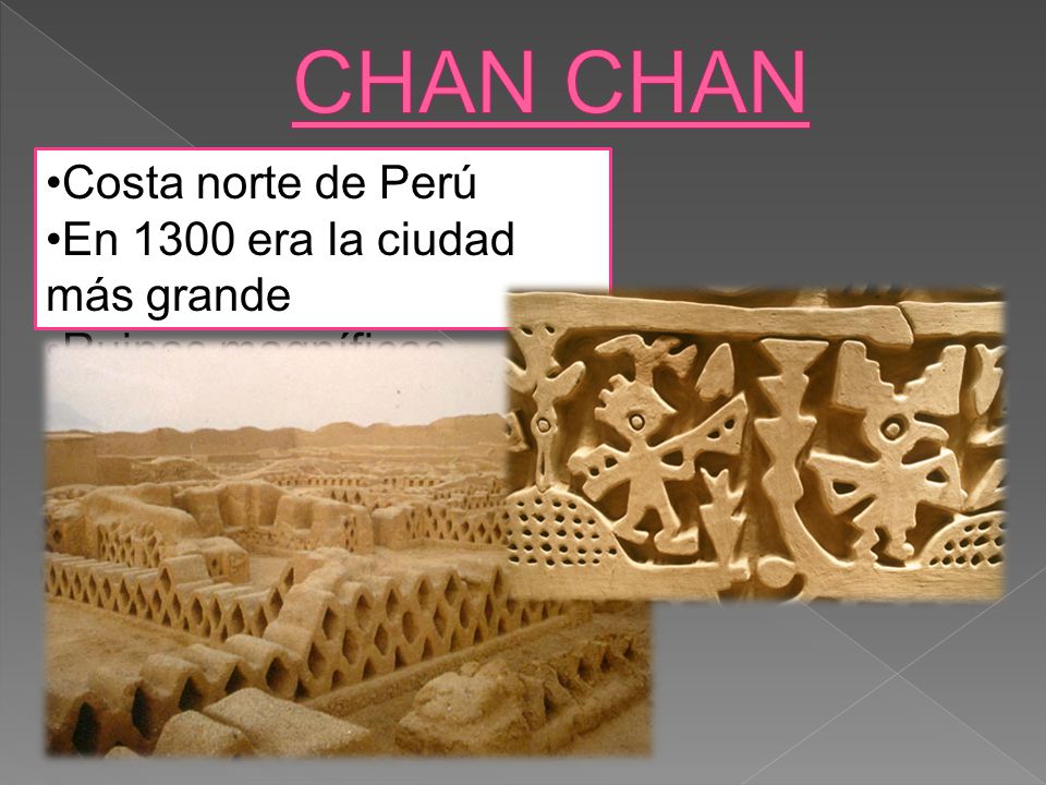 CHAN CHAN Costa norte de Perú En 1300 era la ciudad más grande