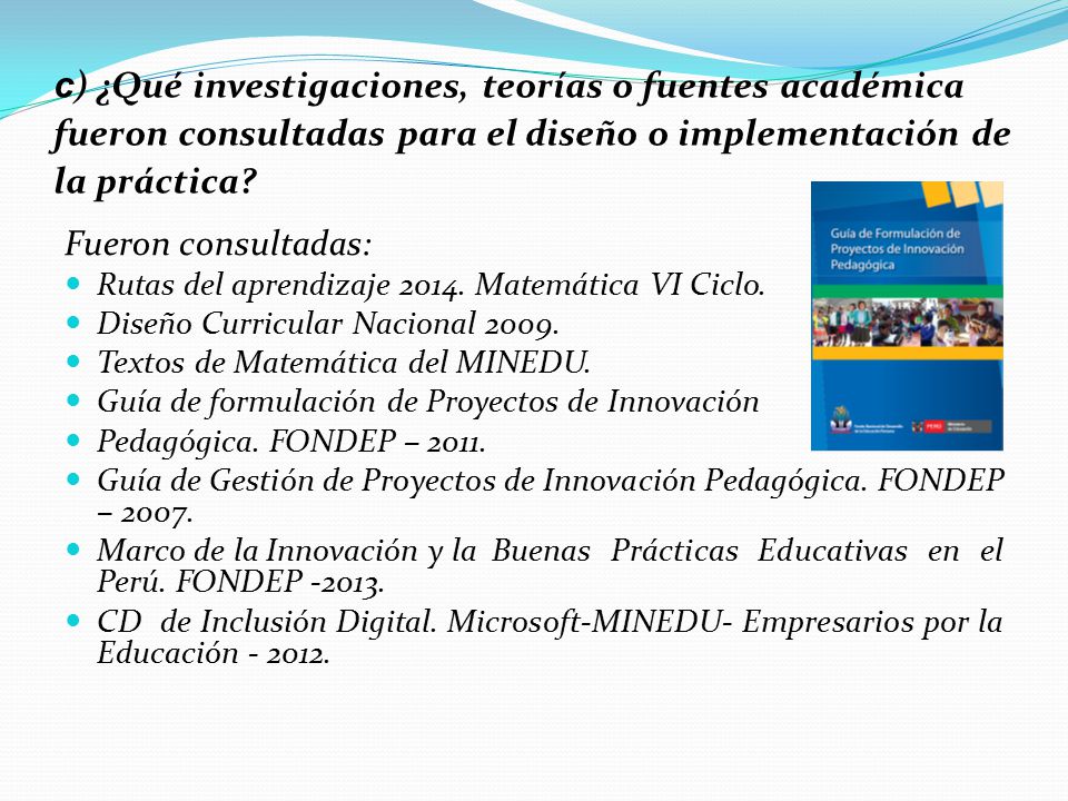 c) ¿Qué investigaciones, teorías o fuentes académica fueron consultadas para el diseño o implementación de la práctica