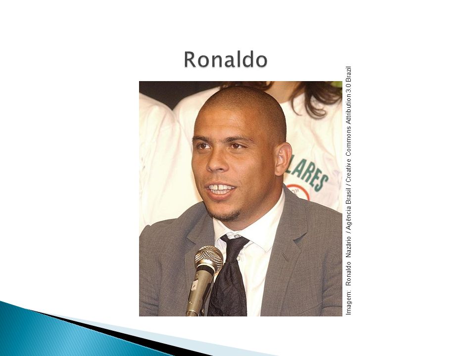 Ronaldo Imagem: Ronaldo Nazário / Agência Brasil / Creative Commons Attribution 3.0 Brazil