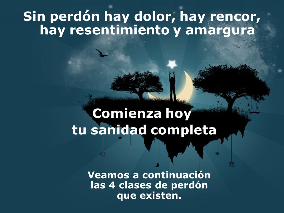Sin perdón hay dolor, hay rencor, hay resentimiento y amargura