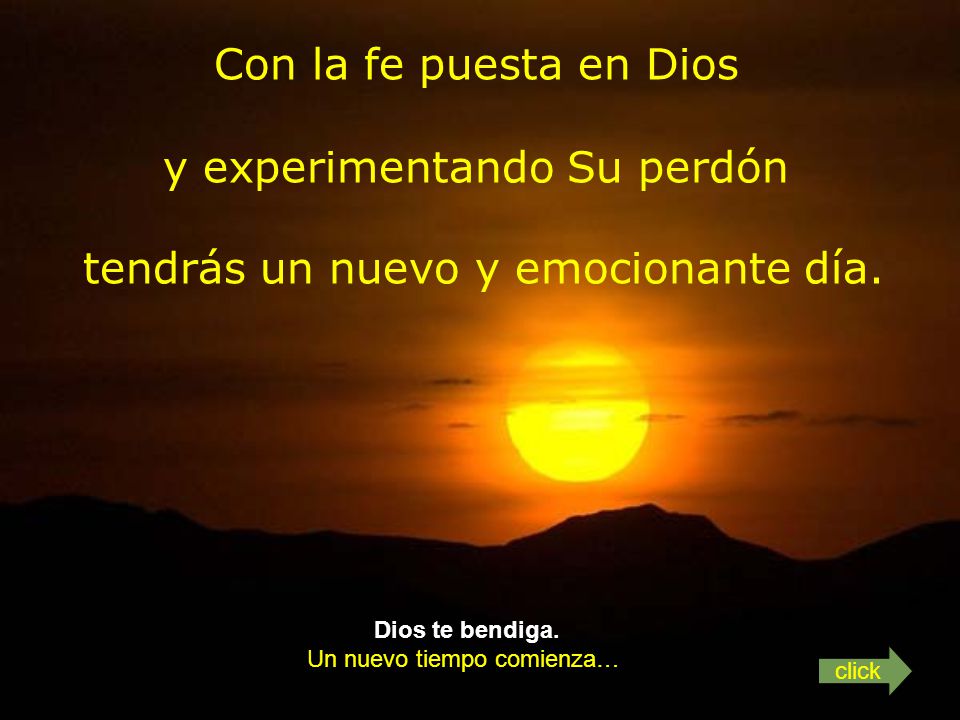 y experimentando Su perdón tendrás un nuevo y emocionante día.