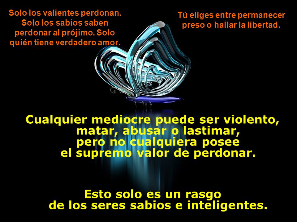Esto solo es un rasgo de los seres sabios e inteligentes.