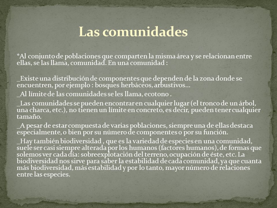 Las comunidades *Al conjunto de poblaciones que comparten la misma área y se relacionan entre ellas, se las llama, comunidad. En una comunidad :