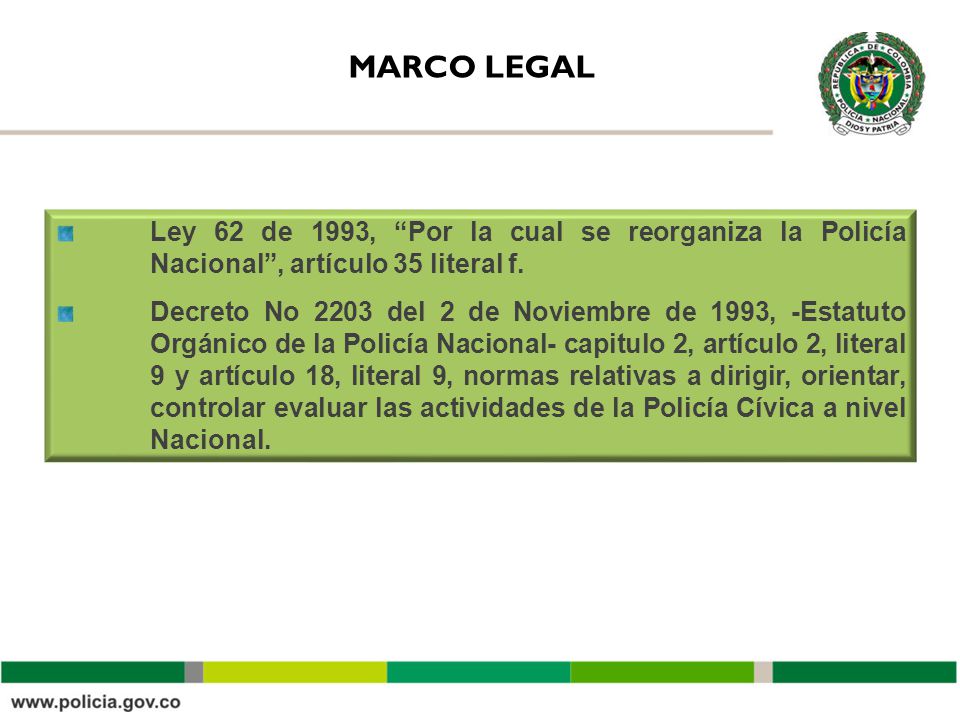 MARCO LEGAL Ley 62 de 1993, Por la cual se reorganiza la Policía Nacional , artículo 35 literal f.