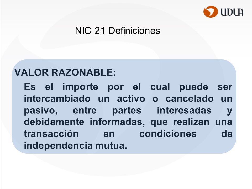 NIC 21 Definiciones VALOR RAZONABLE: