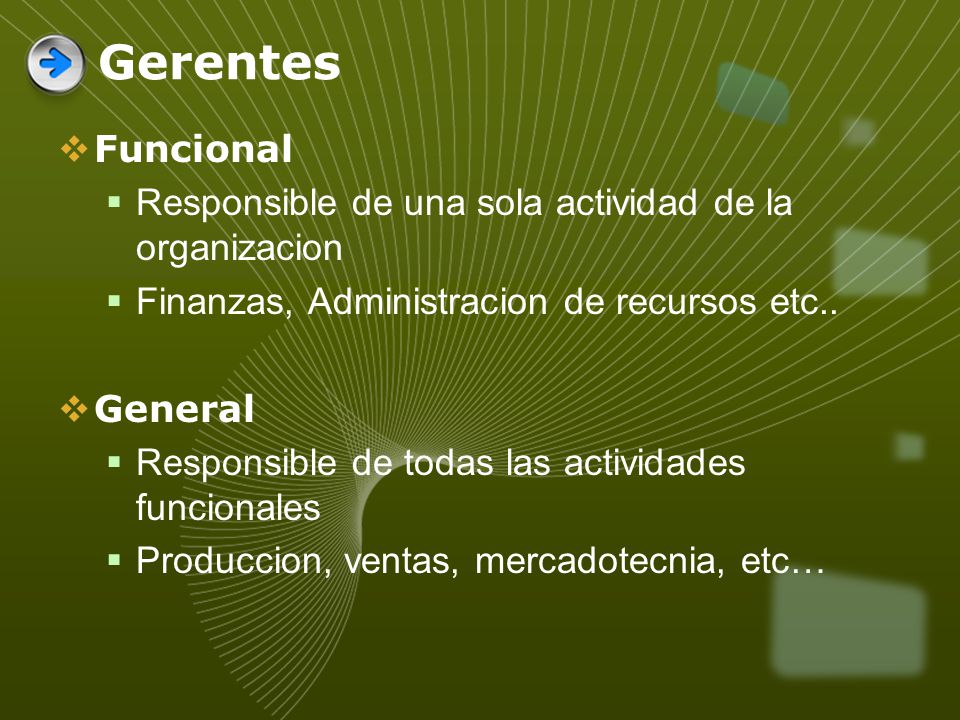 Gerentes Funcional. Responsible de una sola actividad de la organizacion. Finanzas, Administracion de recursos etc..