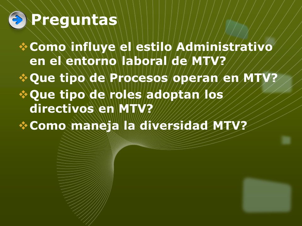 Preguntas Como influye el estilo Administrativo en el entorno laboral de MTV Que tipo de Procesos operan en MTV
