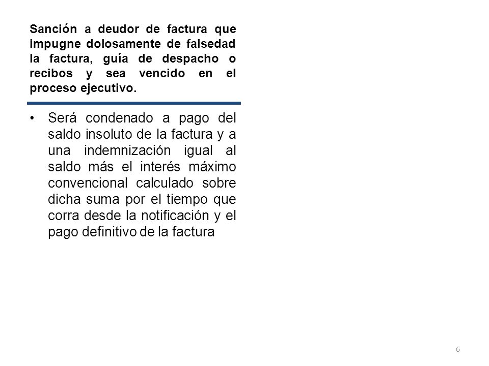 Sanción a deudor de factura que impugne dolosamente de falsedad la factura, guía de despacho o recibos y sea vencido en el proceso ejecutivo.