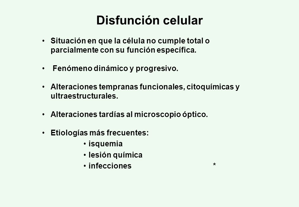 Disfunción celular Situación en que la célula no cumple total o parcialmente con su función específica.
