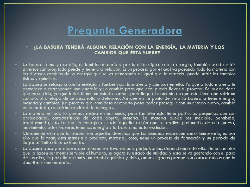 Pregunta Generadora ¿LA BASURA TENDRÁ ALGUNA RELACIÓN CON LA ENERGÍA, LA MATERIA Y LOS CAMBIOS QUE ÉSTA SUFRE