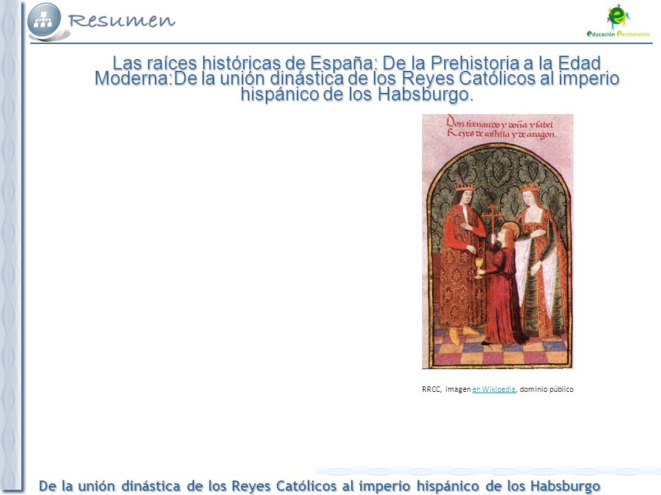 Las raíces históricas de España: De la Prehistoria a la Edad Moderna:De la unión dinástica de los Reyes Católicos al imperio hispánico de los Habsburgo.