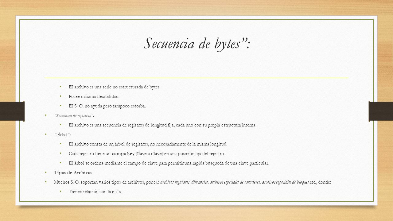 Secuencia de bytes : El archivo es una serie no estructurada de bytes.