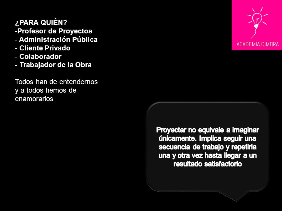 ¿PARA QUIÉN Profesor de Proyectos. Administración Pública. Cliente Privado. Colaborador. Trabajador de la Obra.