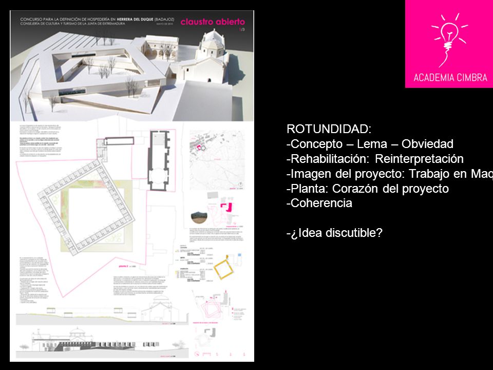 ROTUNDIDAD: Concepto – Lema – Obviedad. Rehabilitación: Reinterpretación. Imagen del proyecto: Trabajo en Maqueta.