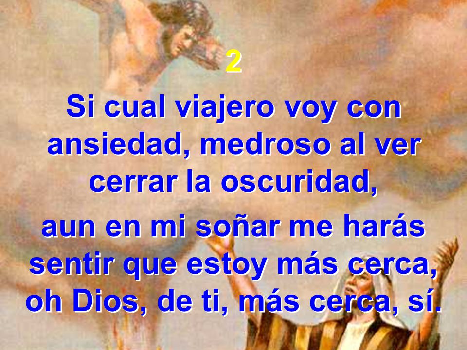 Si cual viajero voy con ansiedad, medroso al ver cerrar la oscuridad,