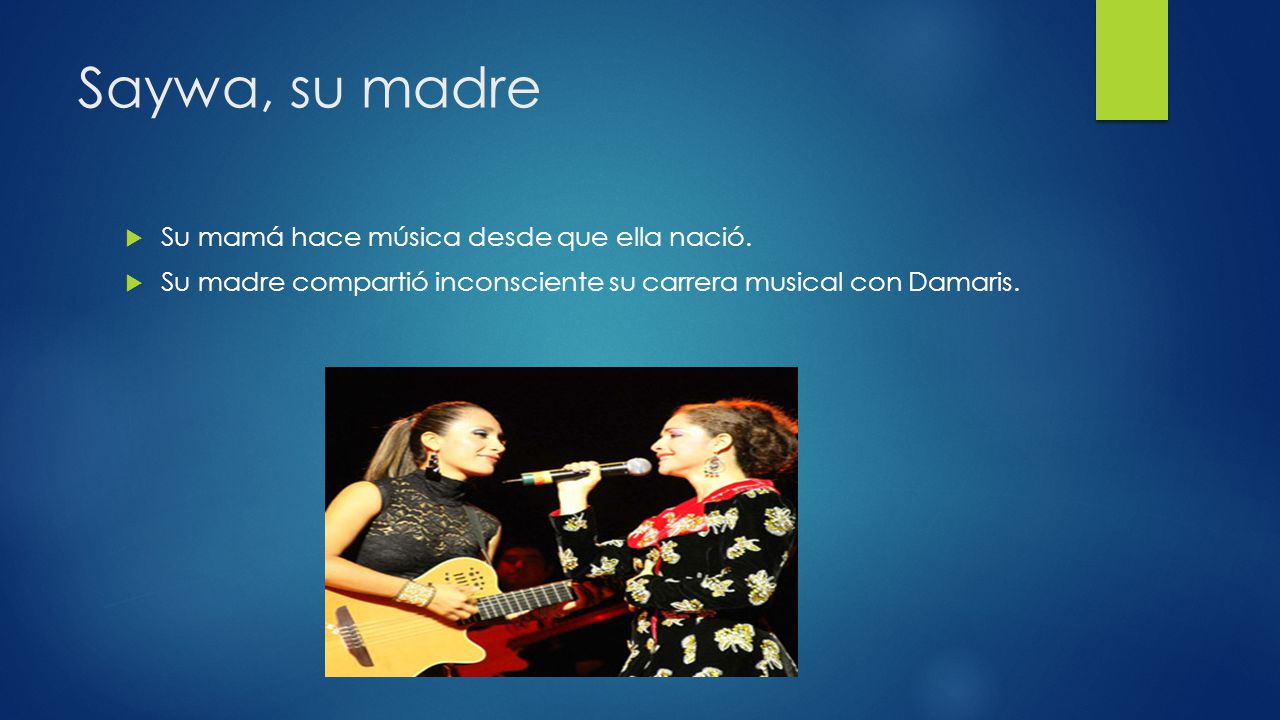 Saywa, su madre Su mamá hace música desde que ella nació.