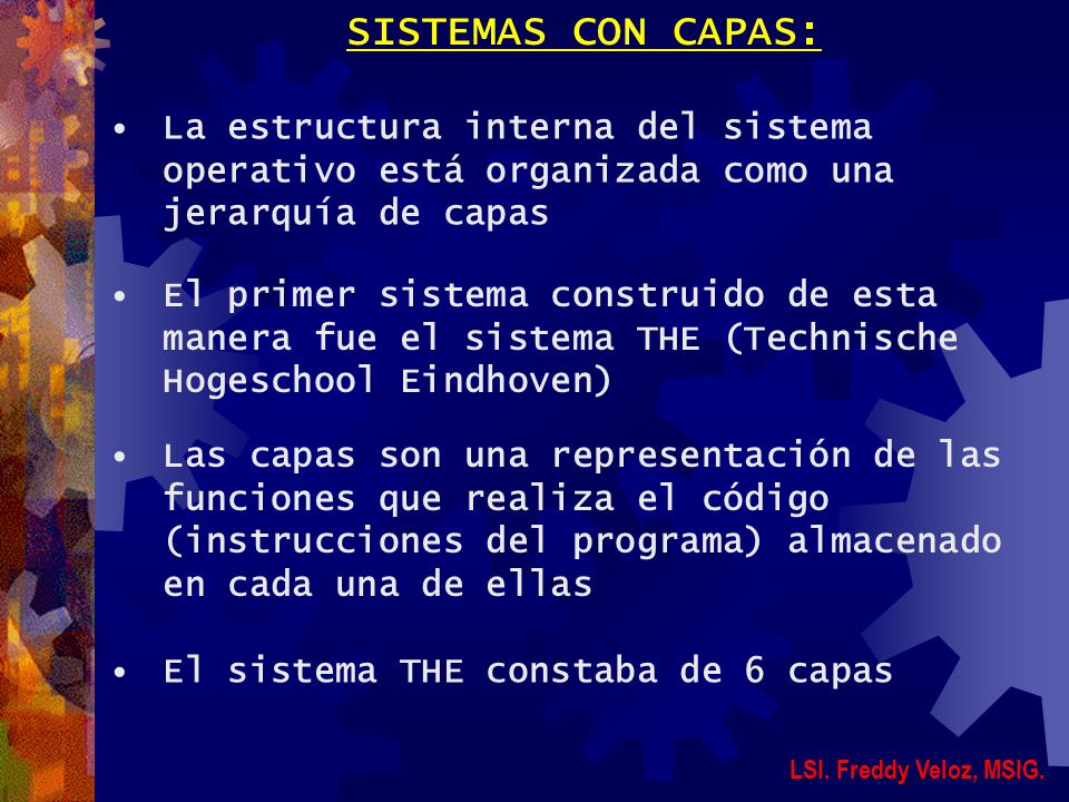 SISTEMAS CON CAPAS: La estructura interna del sistema operativo está organizada como una jerarquía de capas.