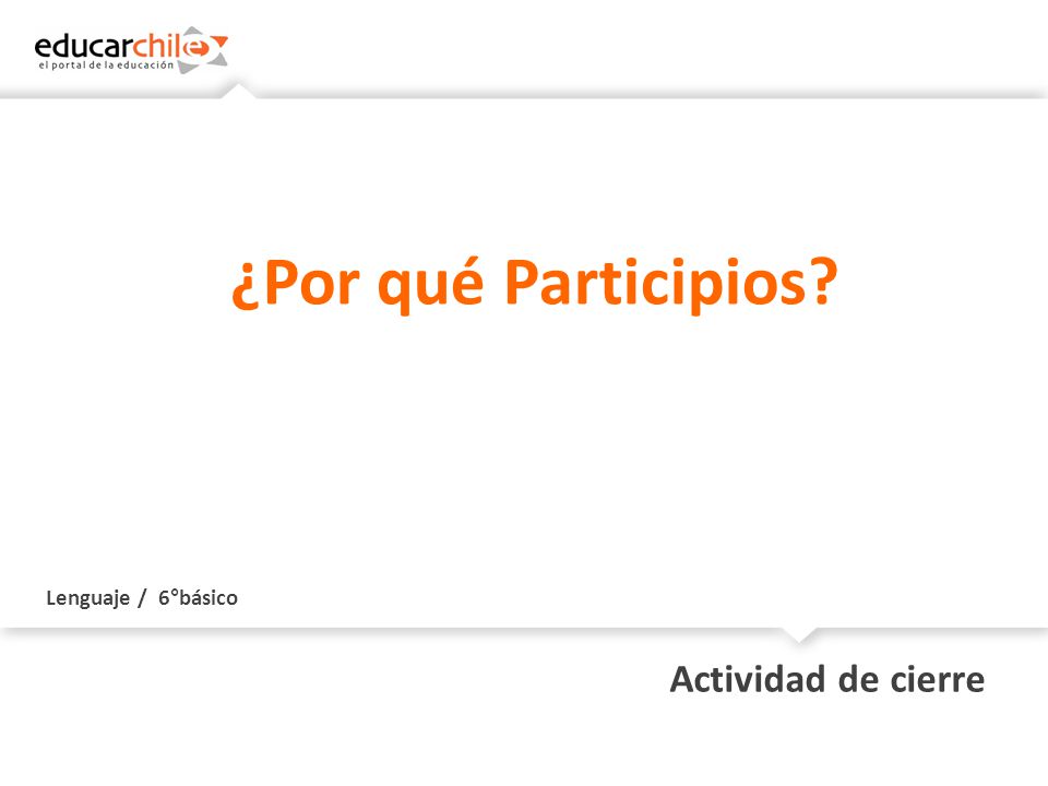 ¿Por qué Participios Lenguaje / 6°básico Actividad de cierre