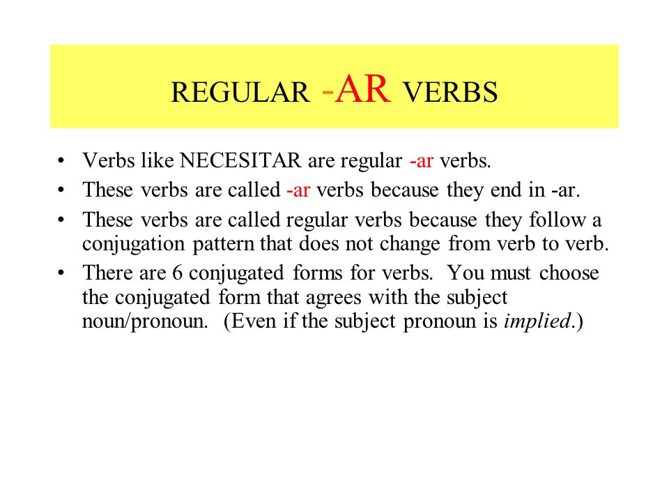 REGULAR -AR VERBS Verbs like NECESITAR are regular -ar verbs.
