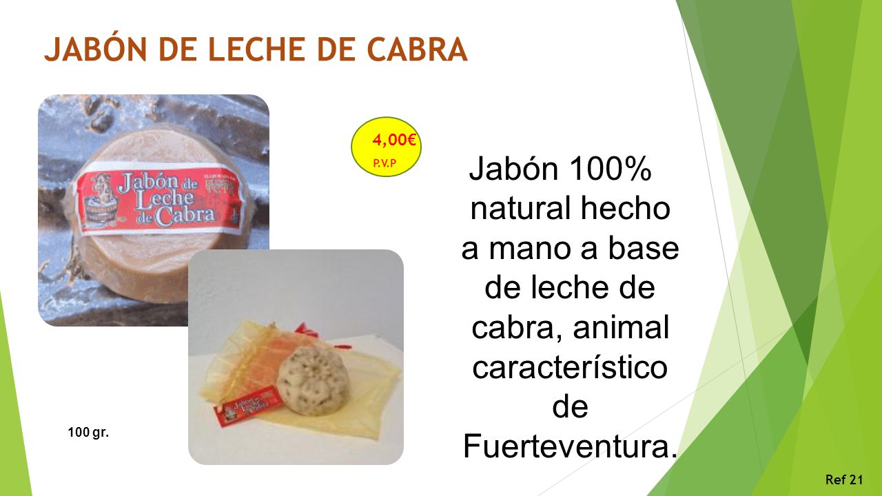JABÓN DE LECHE DE CABRA 4,00€ Jabón 100% natural hecho a mano a base de leche de cabra, animal característico de Fuerteventura.