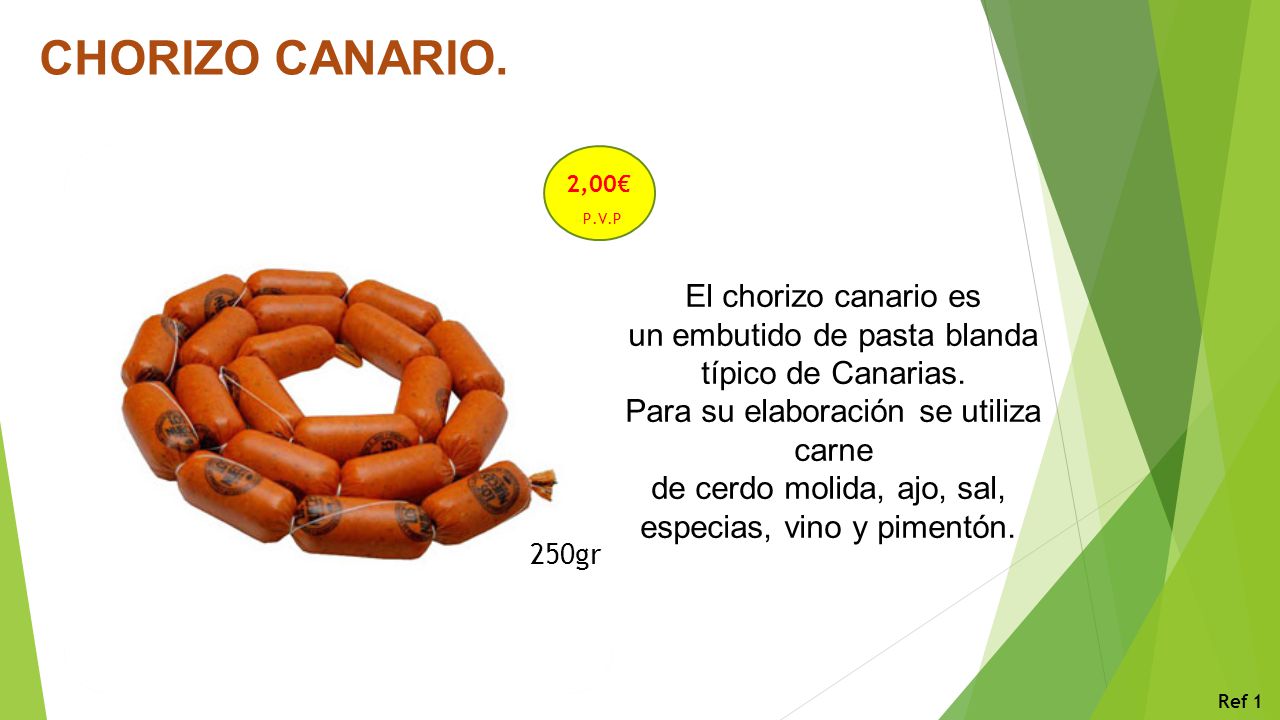 CHORIZO CANARIO. 2,00€ P.V.P. El chorizo canario es un embutido de pasta blanda típico de Canarias.