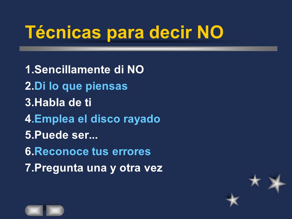 Técnicas para decir NO 1.Sencillamente di NO 2.Di lo que piensas
