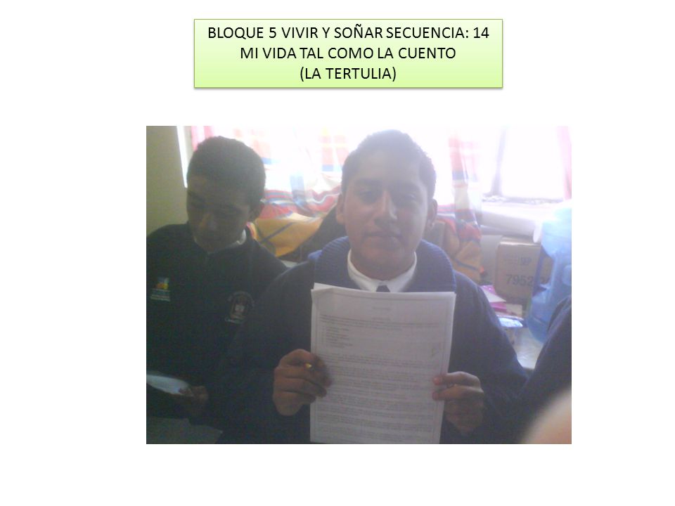 BLOQUE 5 VIVIR Y SOÑAR SECUENCIA: 14 MI VIDA TAL COMO LA CUENTO