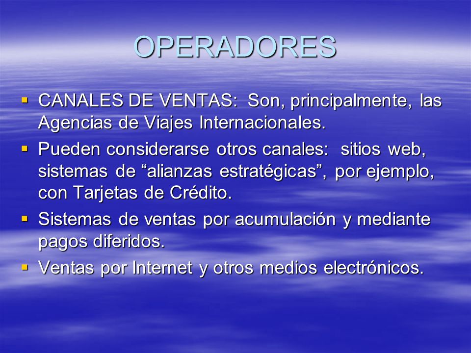 OPERADORES CANALES DE VENTAS: Son, principalmente, las Agencias de Viajes Internacionales.