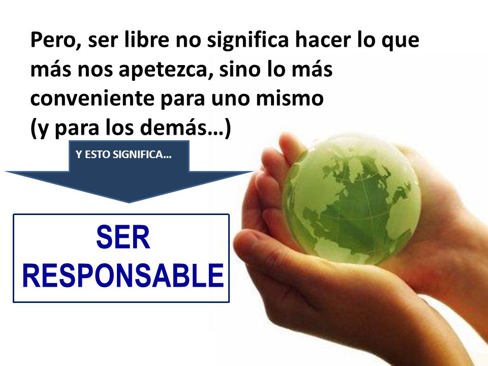 Pero, ser libre no significa hacer lo que más nos apetezca, sino lo más conveniente para uno mismo