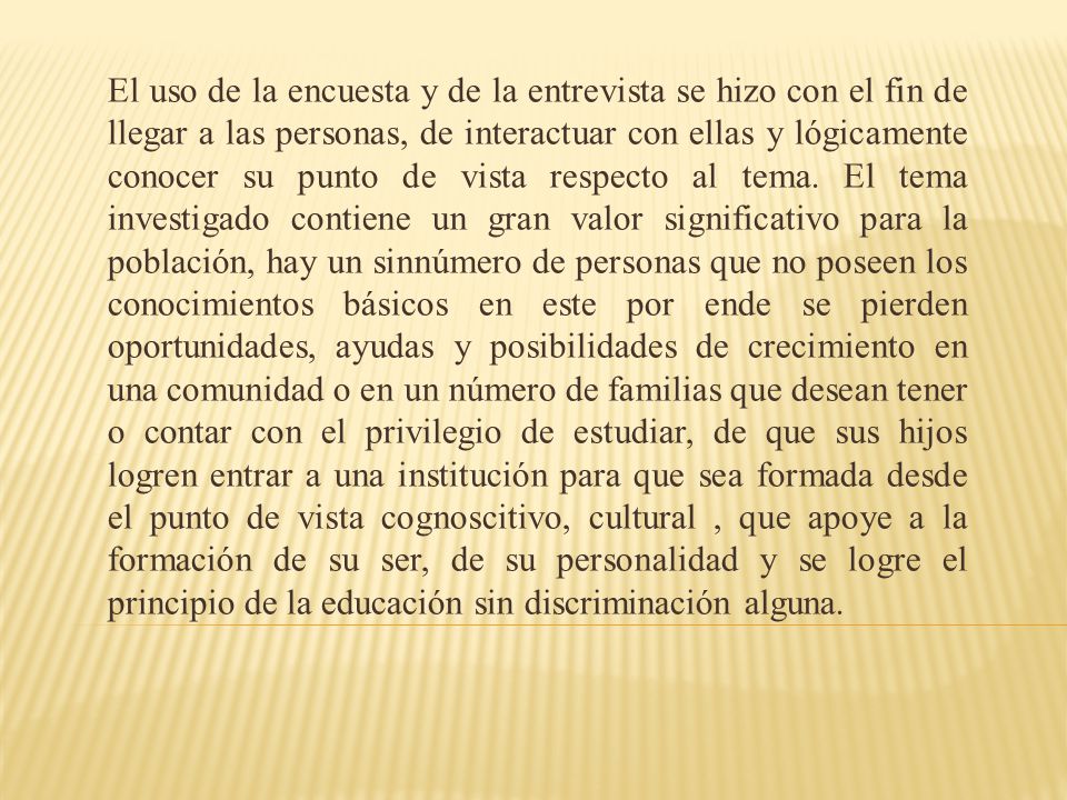 El uso de la encuesta y de la entrevista se hizo con el fin de llegar a las personas, de interactuar con ellas y lógicamente conocer su punto de vista respecto al tema.
