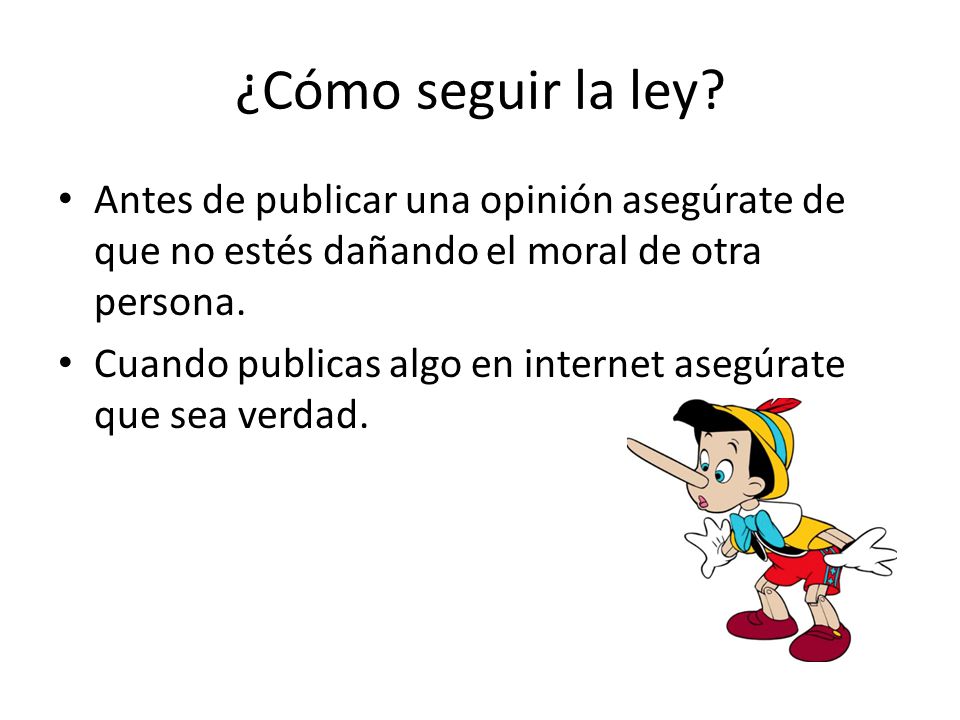 ¿Cómo seguir la ley Antes de publicar una opinión asegúrate de que no estés dañando el moral de otra persona.