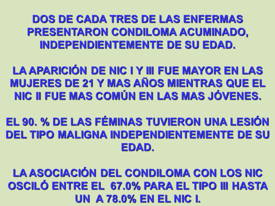 DOS DE CADA TRES DE LAS ENFERMAS PRESENTARON CONDILOMA ACUMINADO, INDEPENDIENTEMENTE DE SU EDAD.