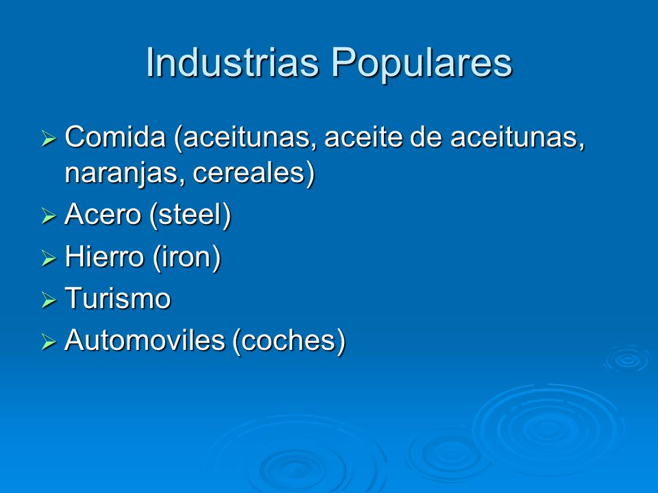 Industrias Populares Comida (aceitunas, aceite de aceitunas, naranjas, cereales) Acero (steel) Hierro (iron)