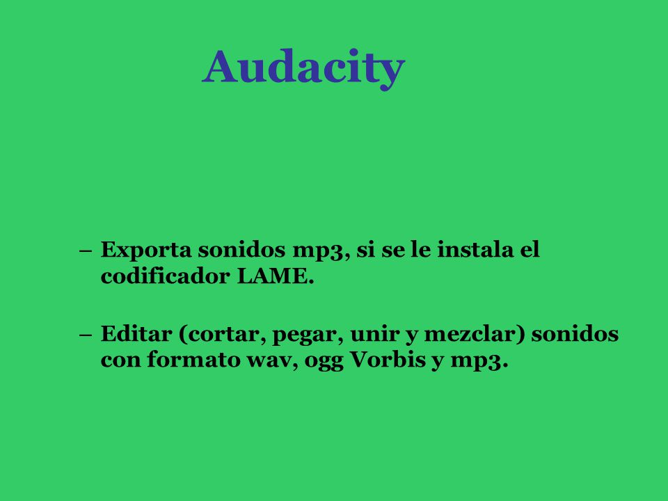 Audacity Exporta sonidos mp3, si se le instala el codificador LAME.