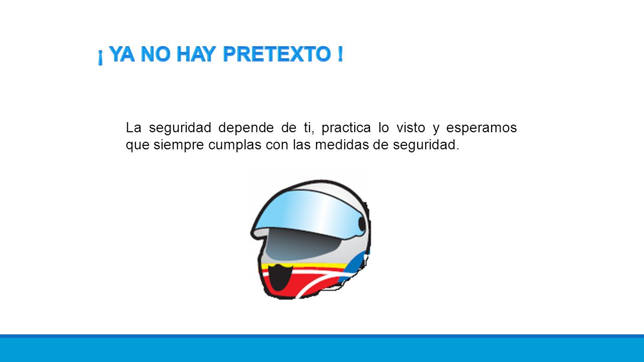¡ Ya no hay pretexto ! La seguridad depende de ti, practica lo visto y esperamos que siempre cumplas con las medidas de seguridad.